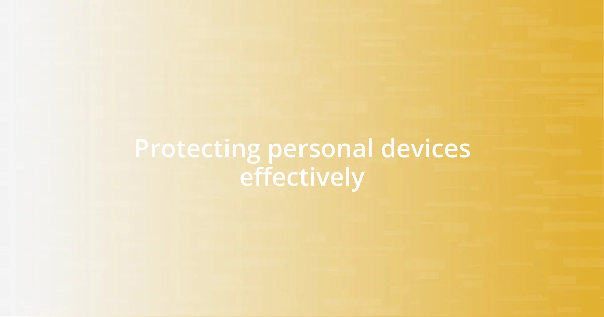 Protecting personal devices effectively