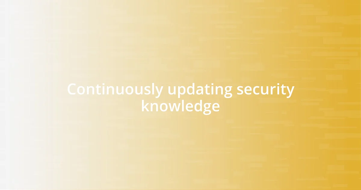 Continuously updating security knowledge