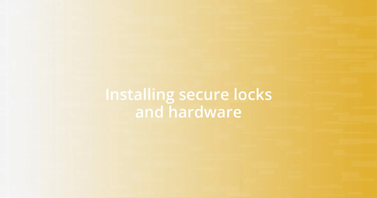 Installing secure locks and hardware