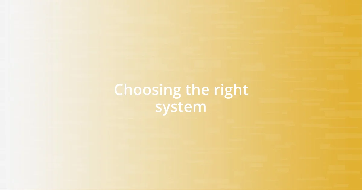 Choosing the right system