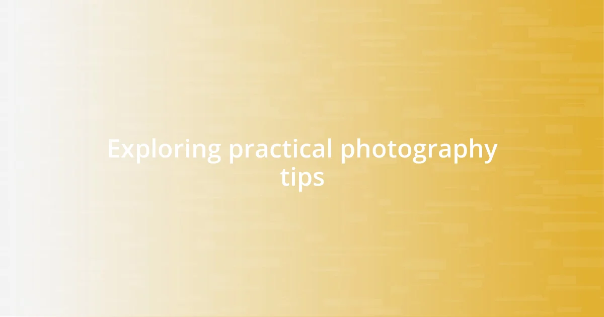 Exploring practical photography tips