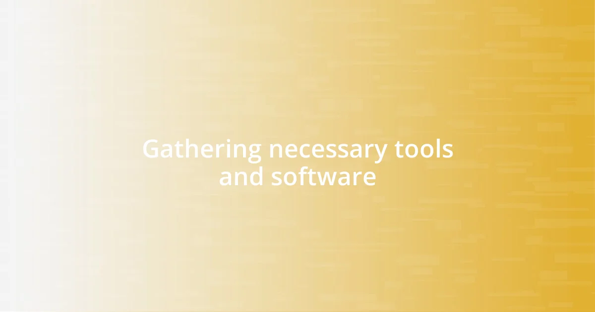 Gathering necessary tools and software