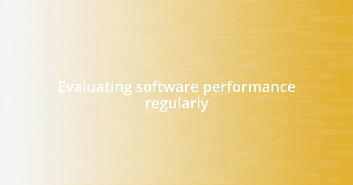 Evaluating software performance regularly