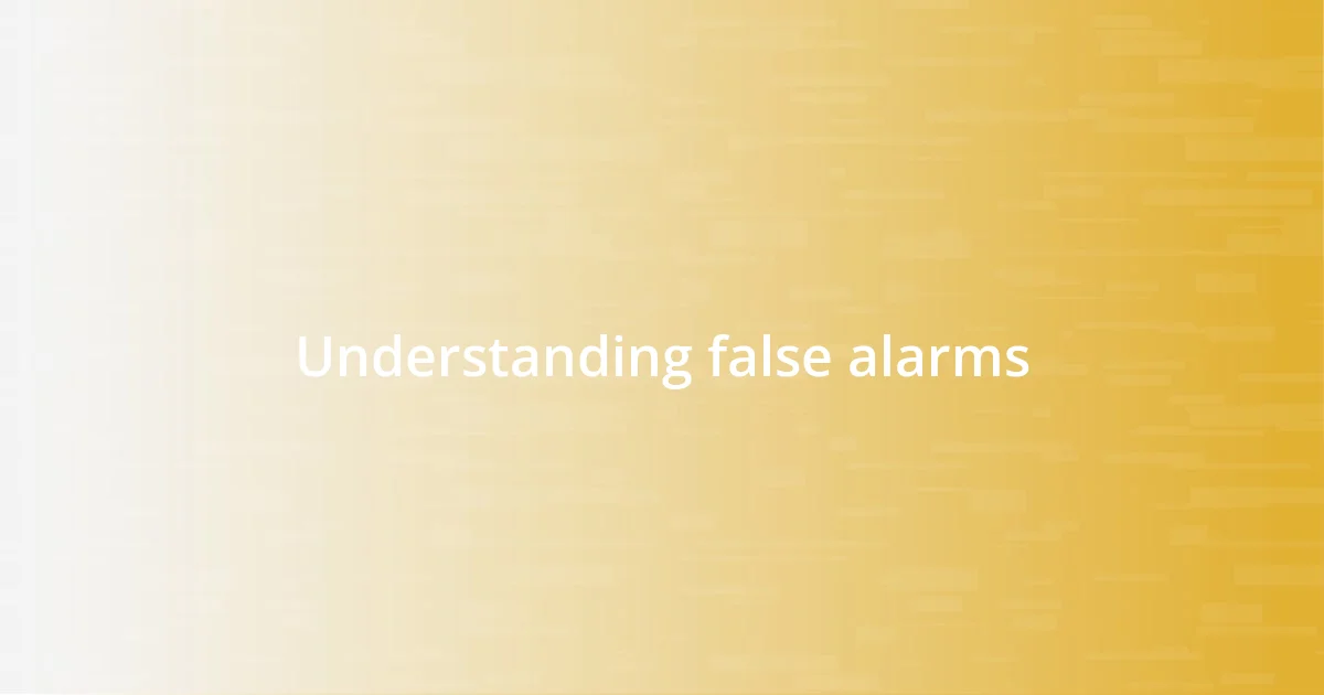 Understanding false alarms