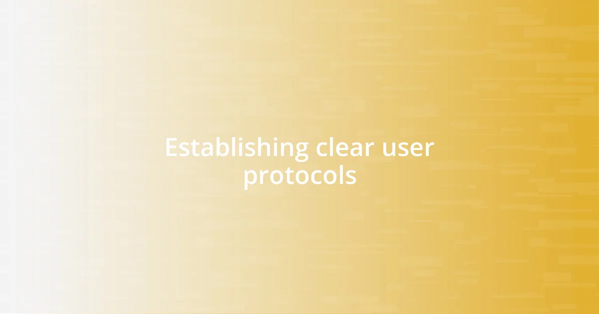 Establishing clear user protocols