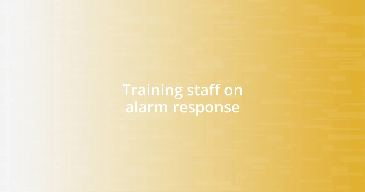 Training staff on alarm response