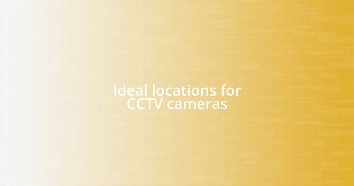 Ideal locations for CCTV cameras