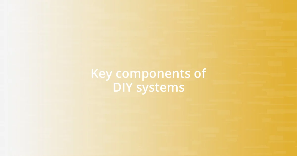 Key components of DIY systems