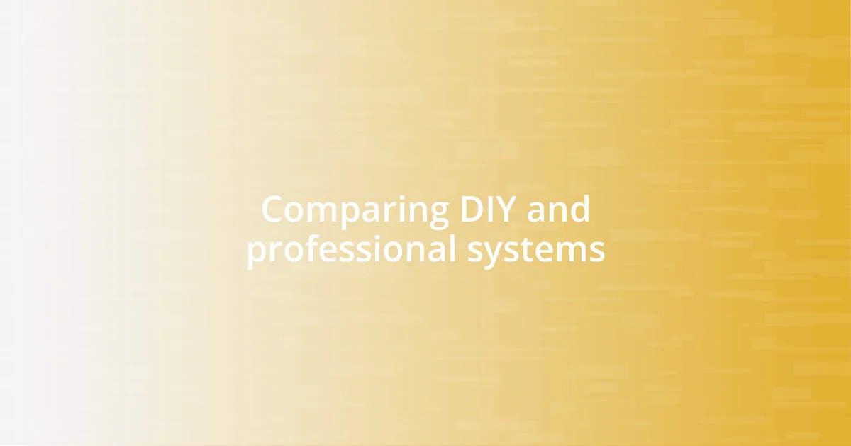 Comparing DIY and professional systems