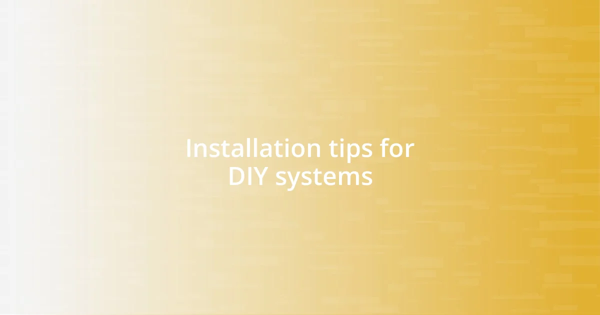 Installation tips for DIY systems