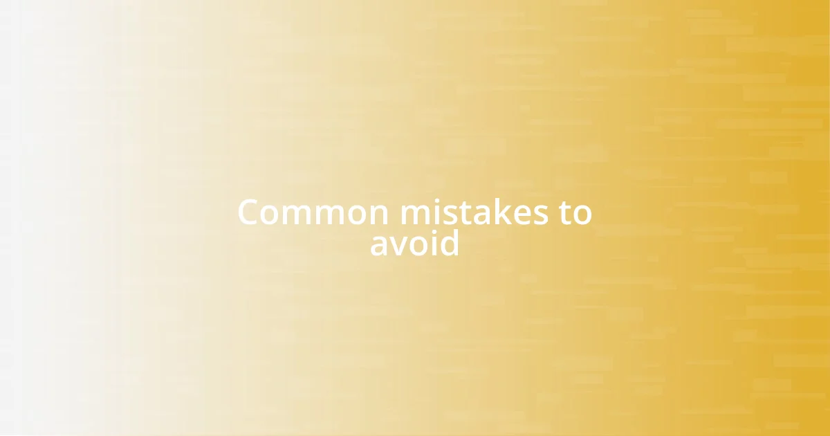 Common mistakes to avoid