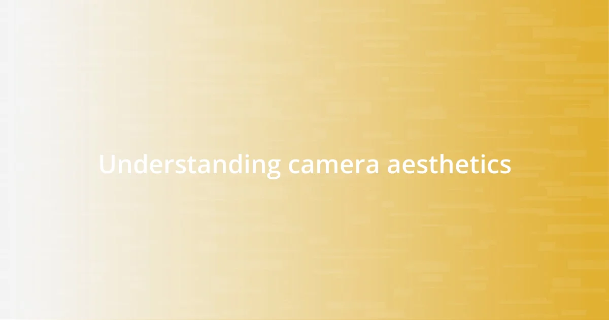 Understanding camera aesthetics