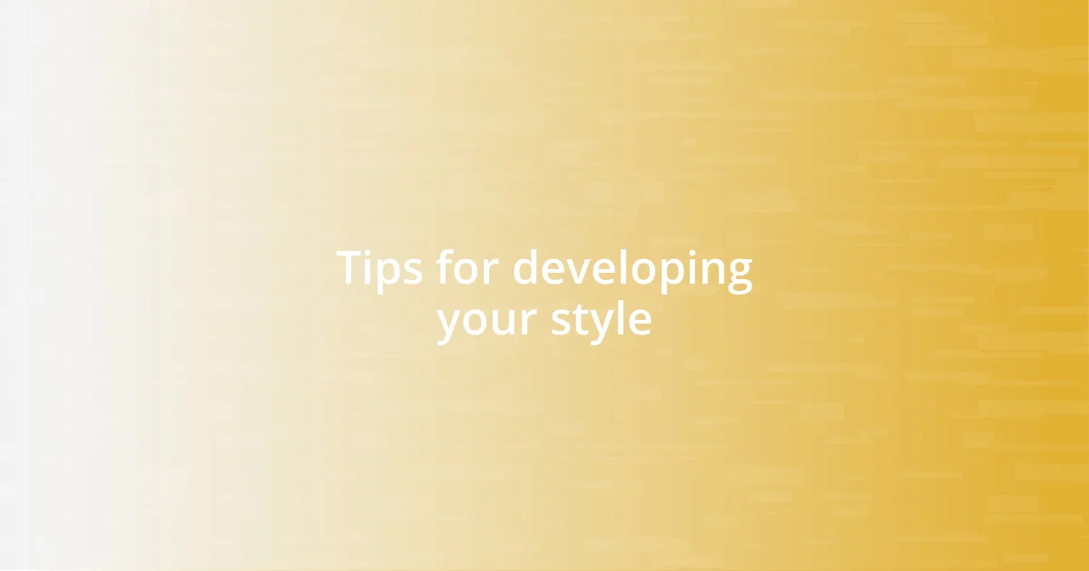 Tips for developing your style