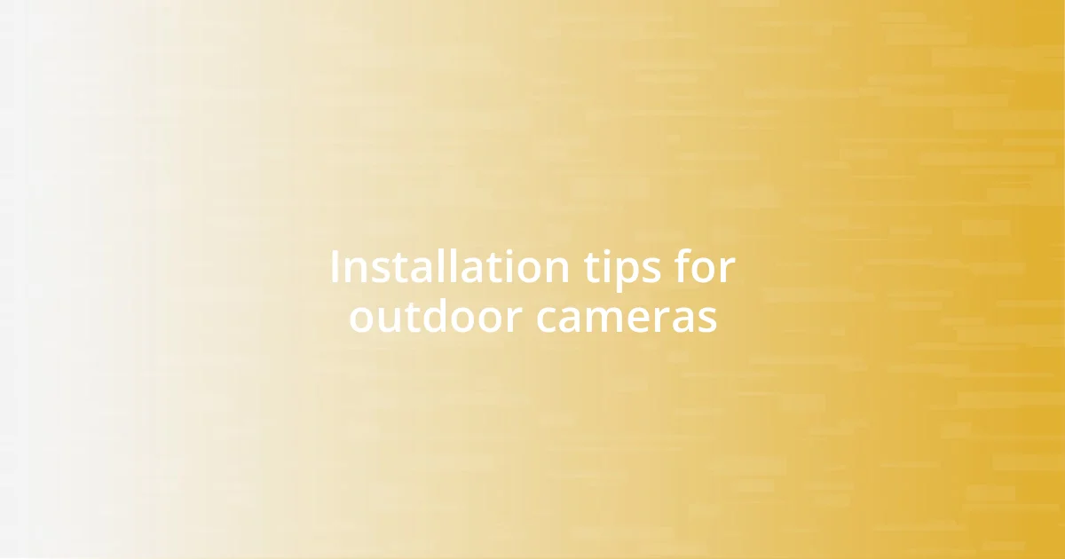 Installation tips for outdoor cameras