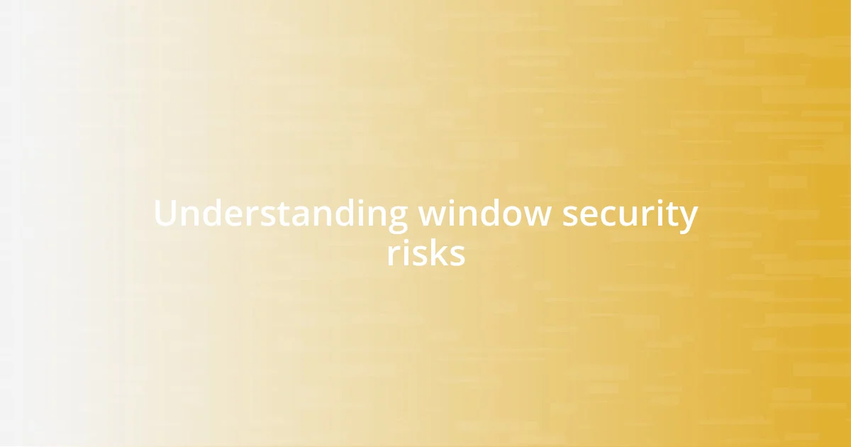 Understanding window security risks