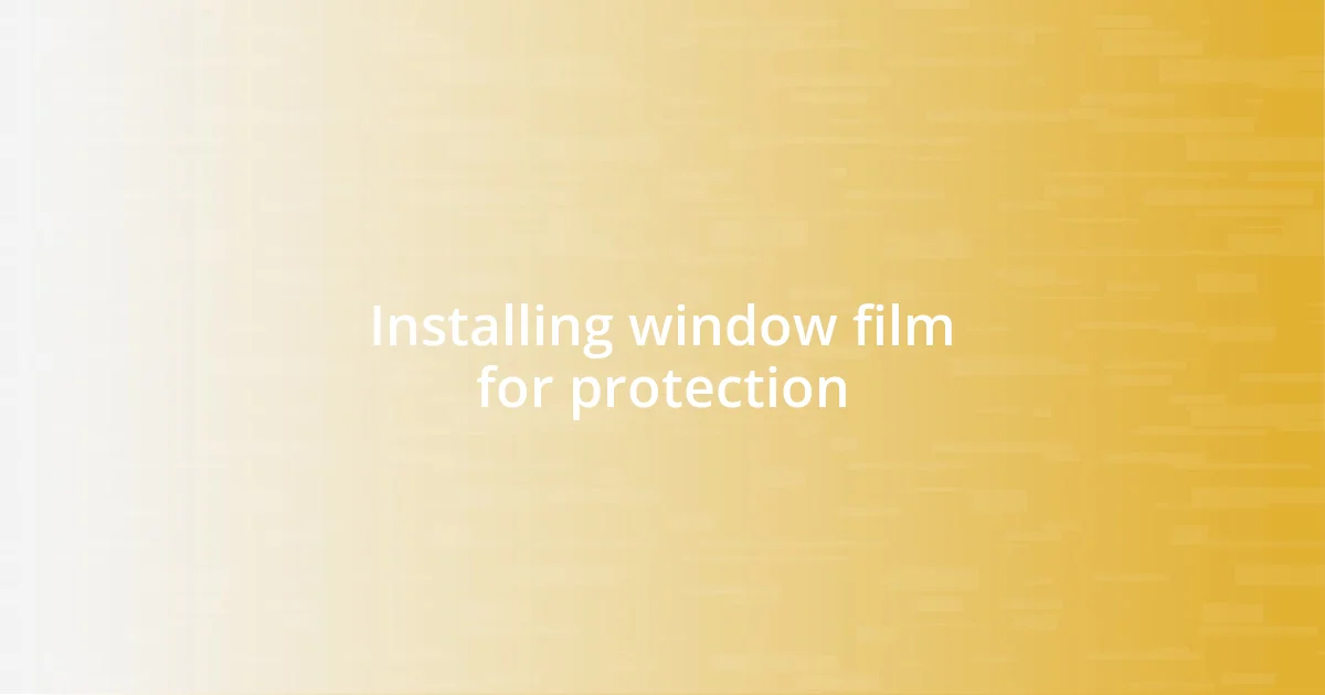 Installing window film for protection