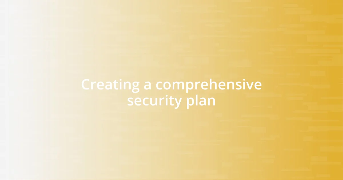 Creating a comprehensive security plan