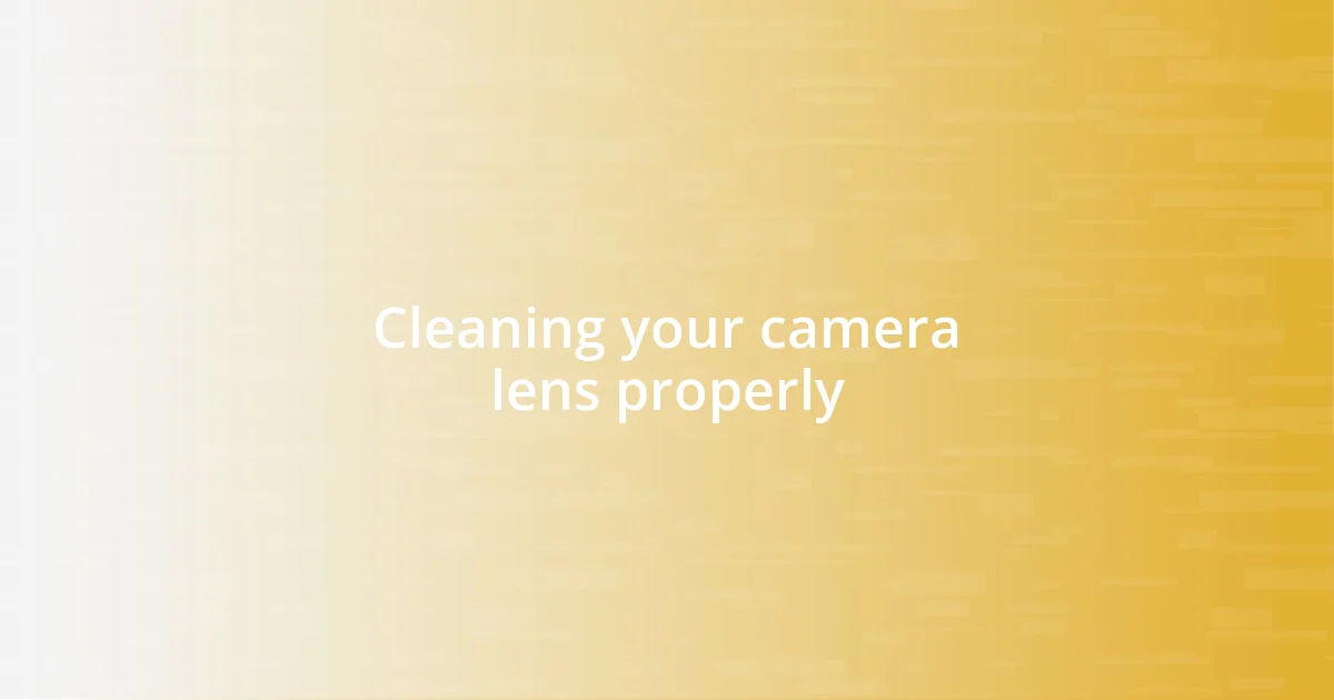 Cleaning your camera lens properly