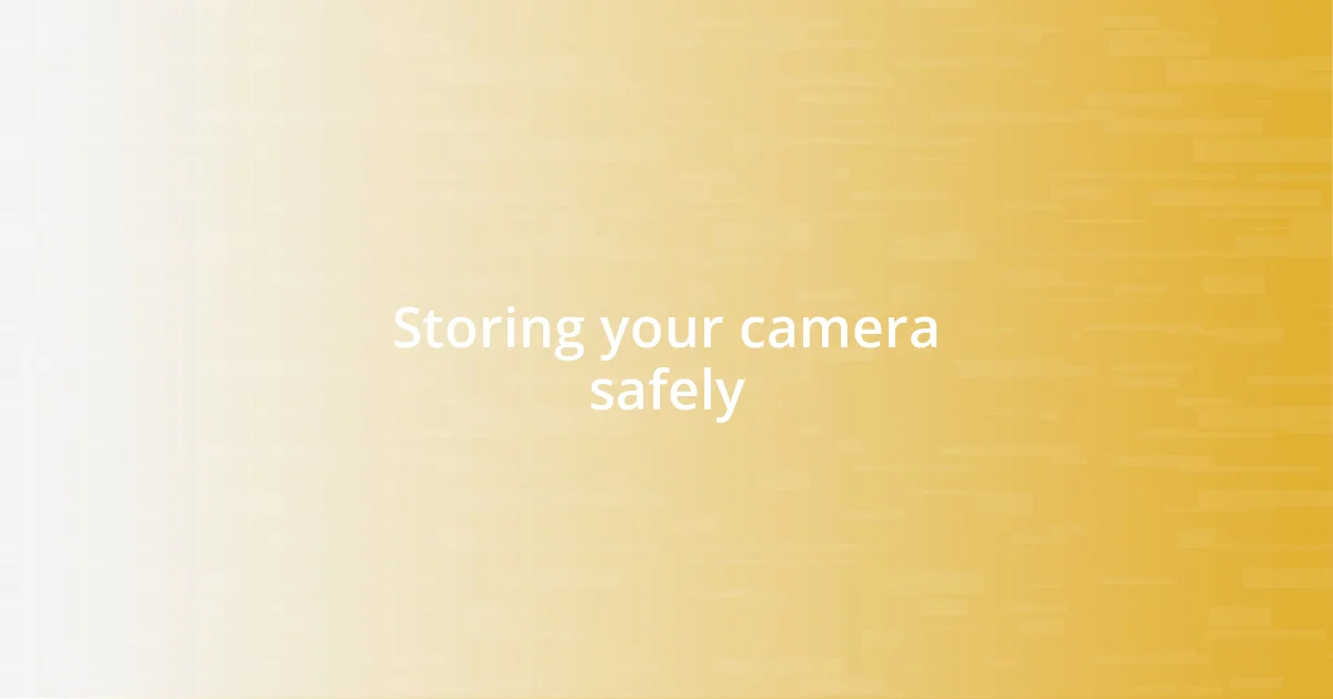 Storing your camera safely