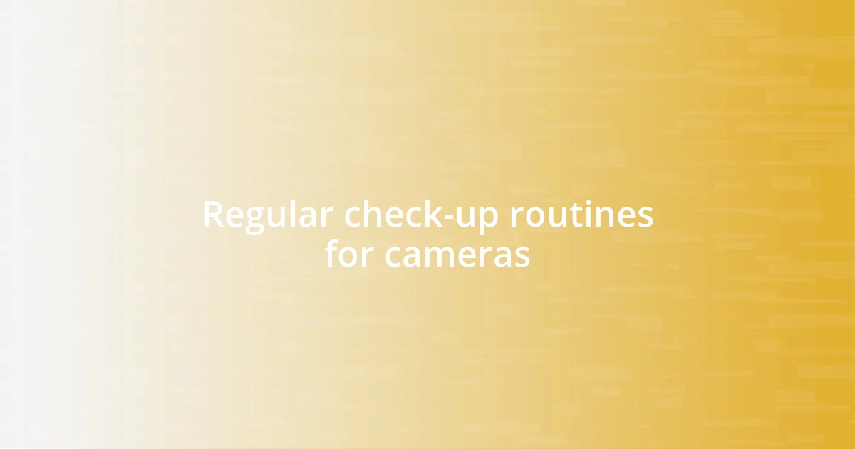 Regular check-up routines for cameras