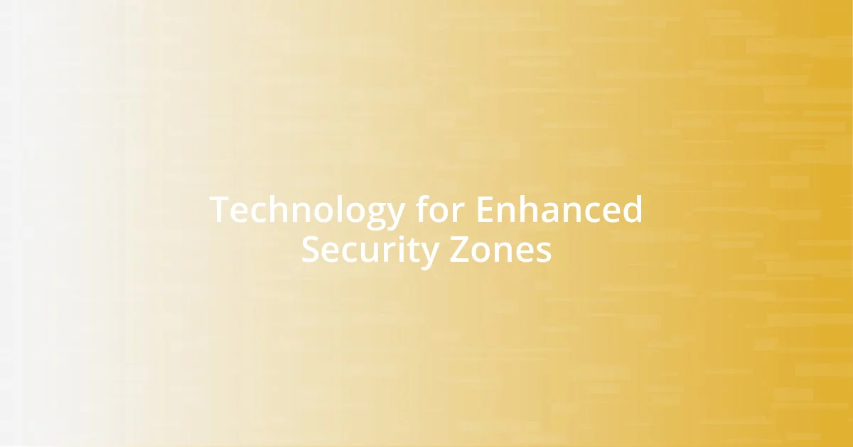 Technology for Enhanced Security Zones