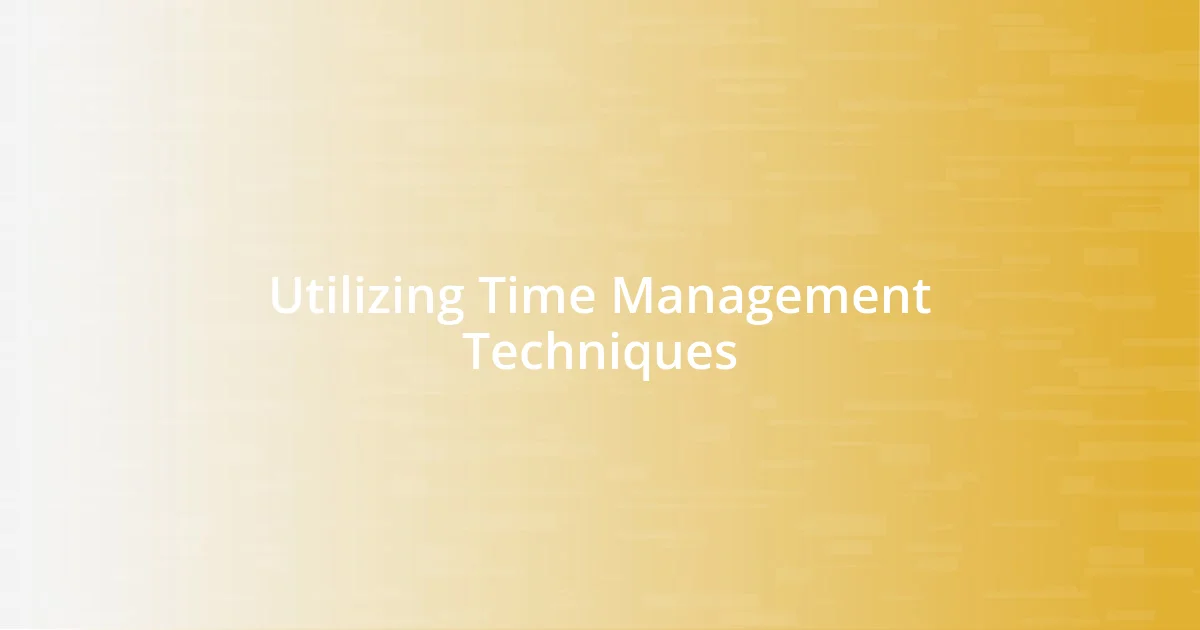 Utilizing Time Management Techniques