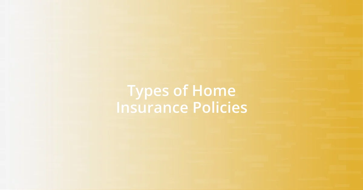 Types of Home Insurance Policies