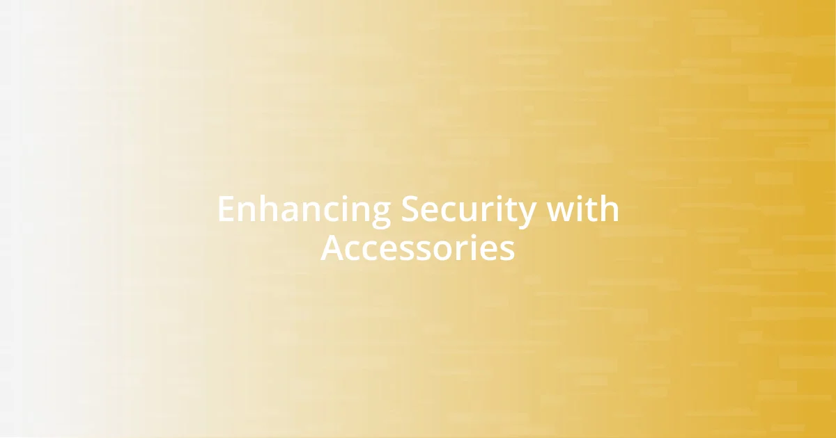 Enhancing Security with Accessories