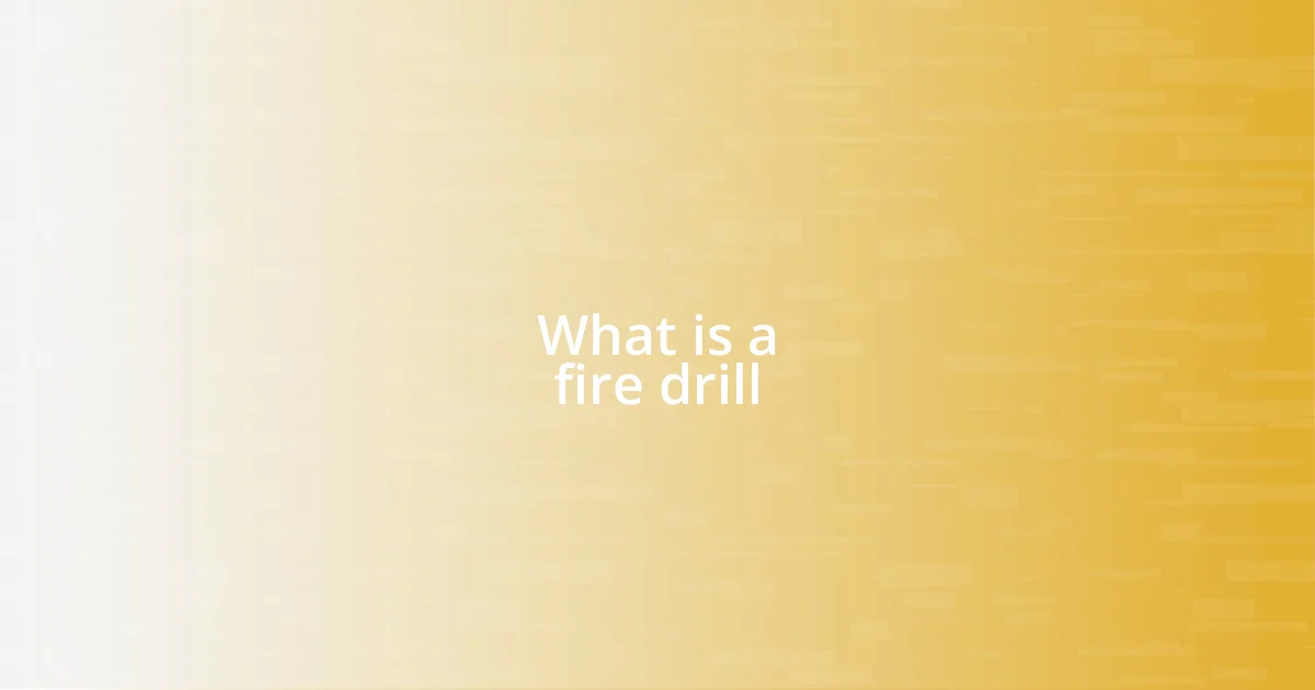 What is a fire drill