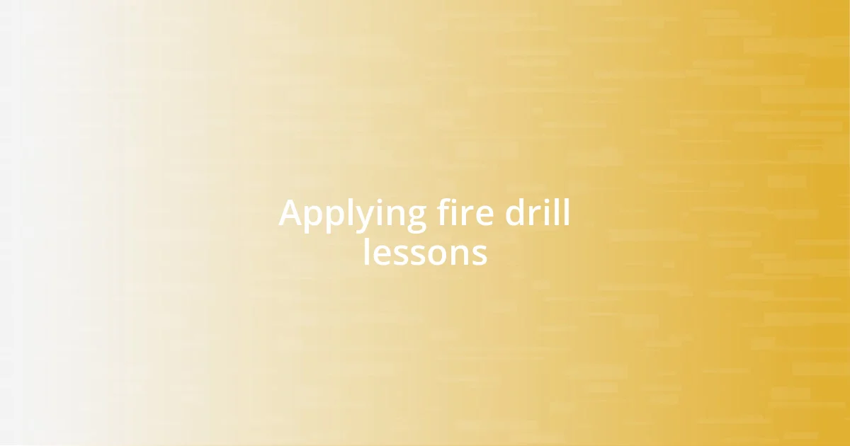 Applying fire drill lessons