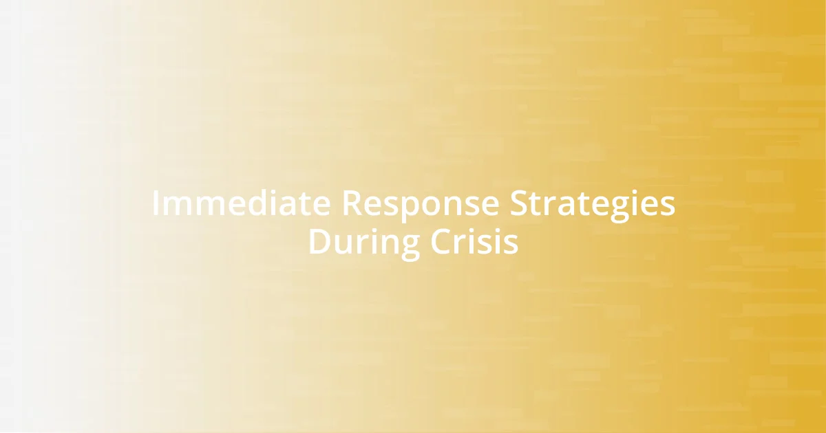 Immediate Response Strategies During Crisis