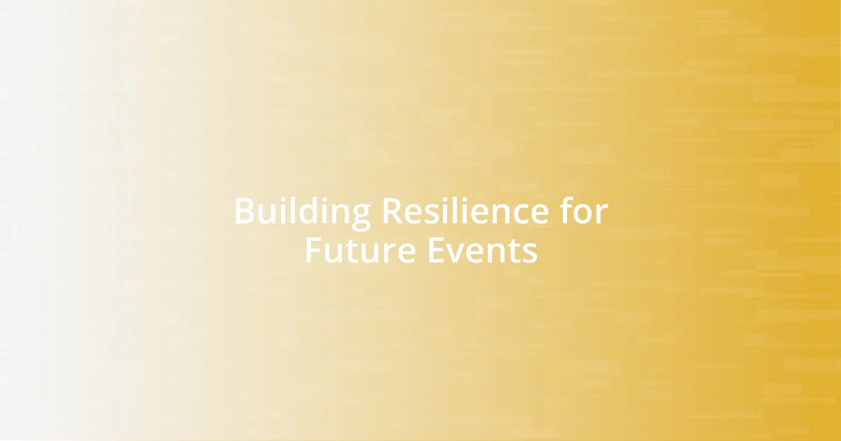 Building Resilience for Future Events