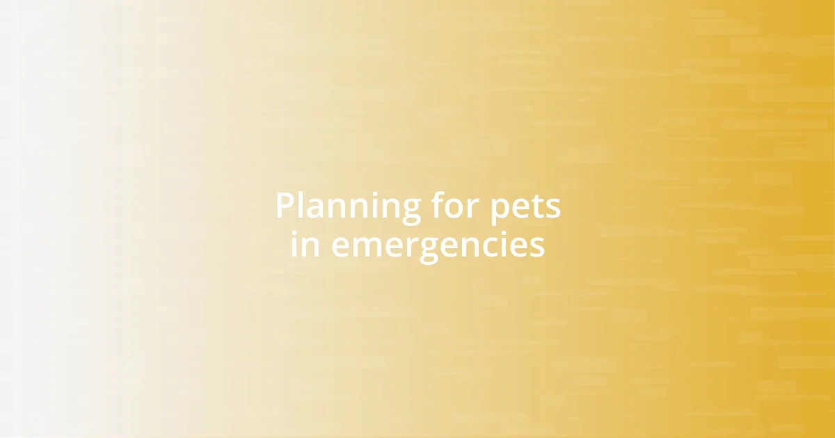 Planning for pets in emergencies