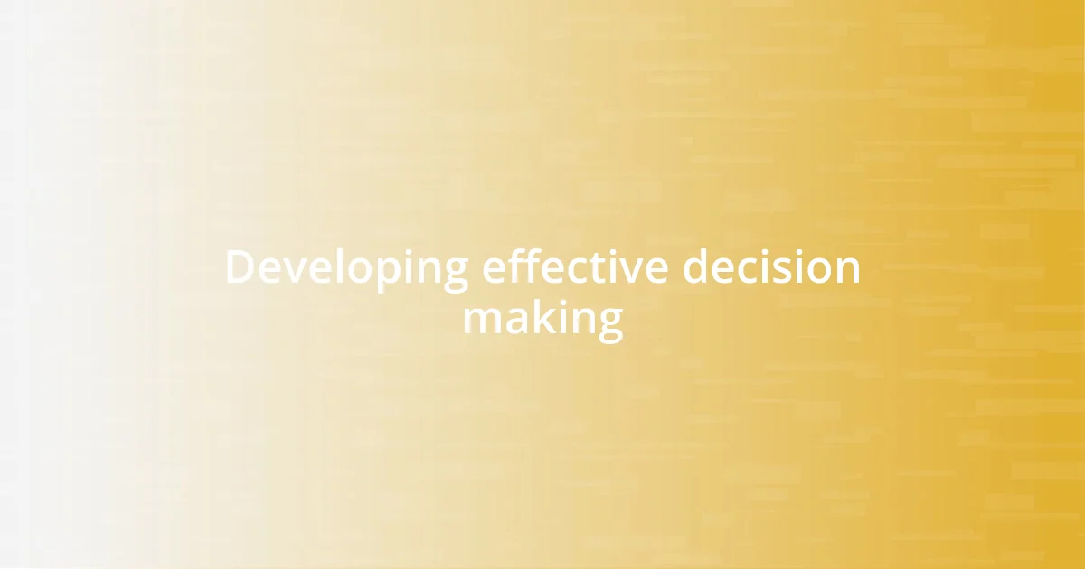 Developing effective decision making