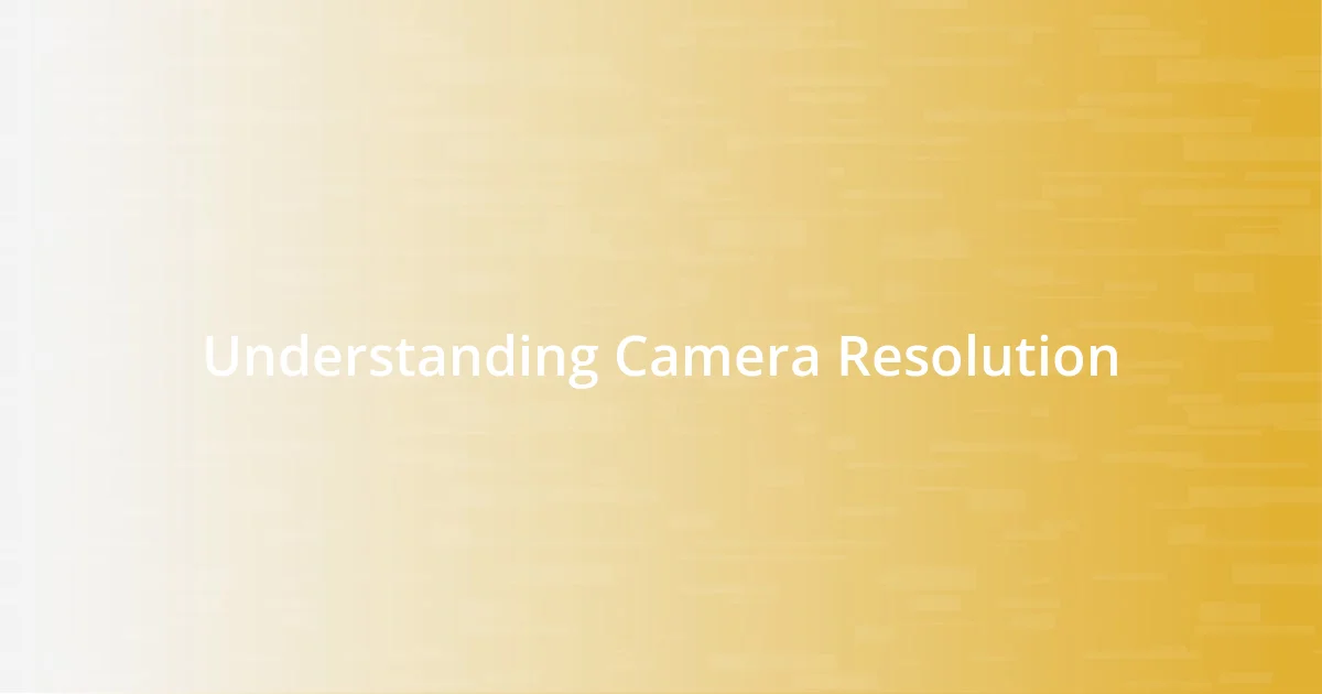 Understanding Camera Resolution