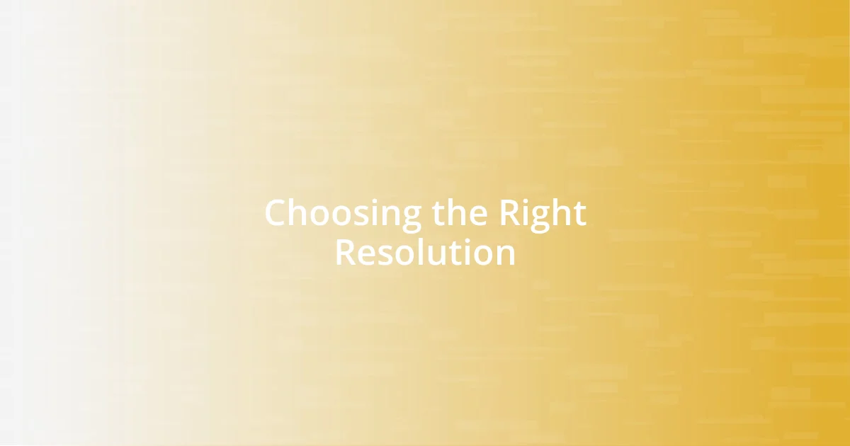 Choosing the Right Resolution