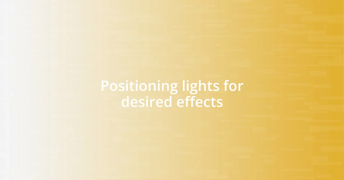 Positioning lights for desired effects