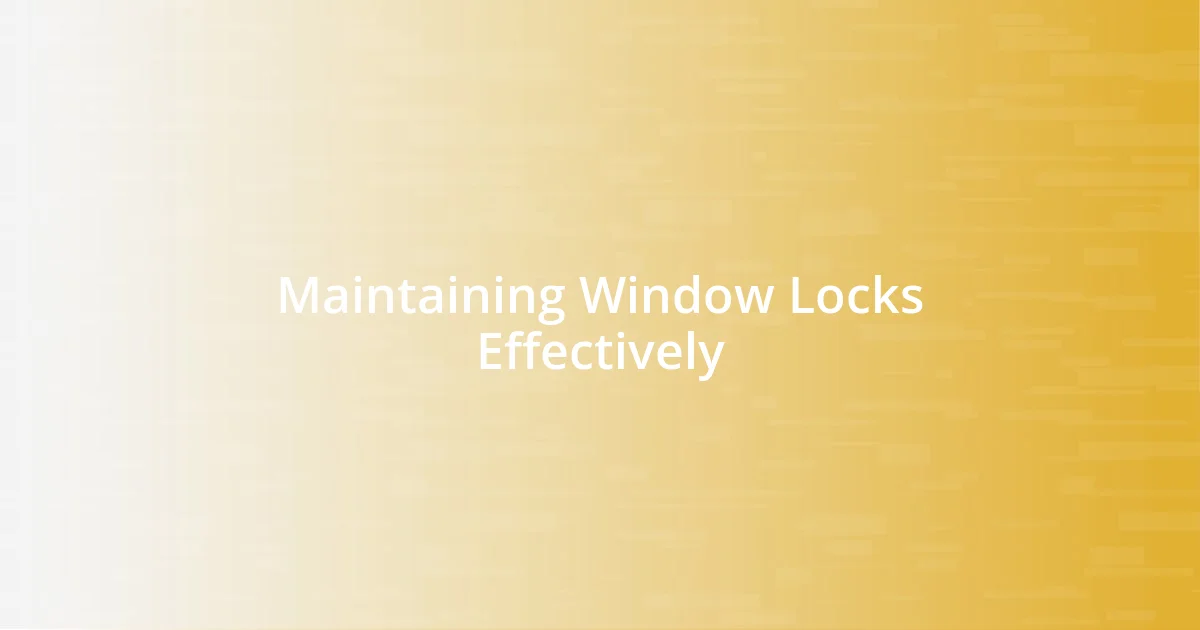 Maintaining Window Locks Effectively