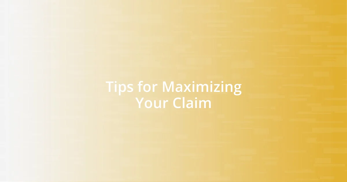 Tips for Maximizing Your Claim