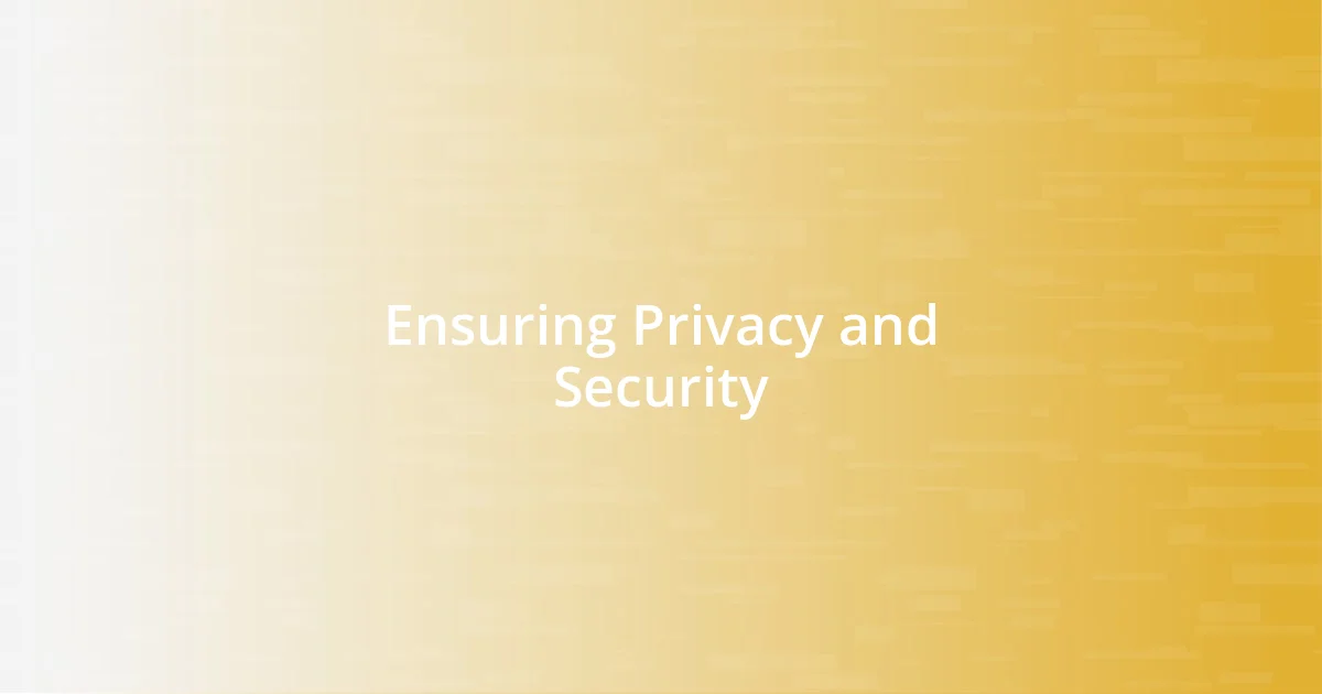 Ensuring Privacy and Security