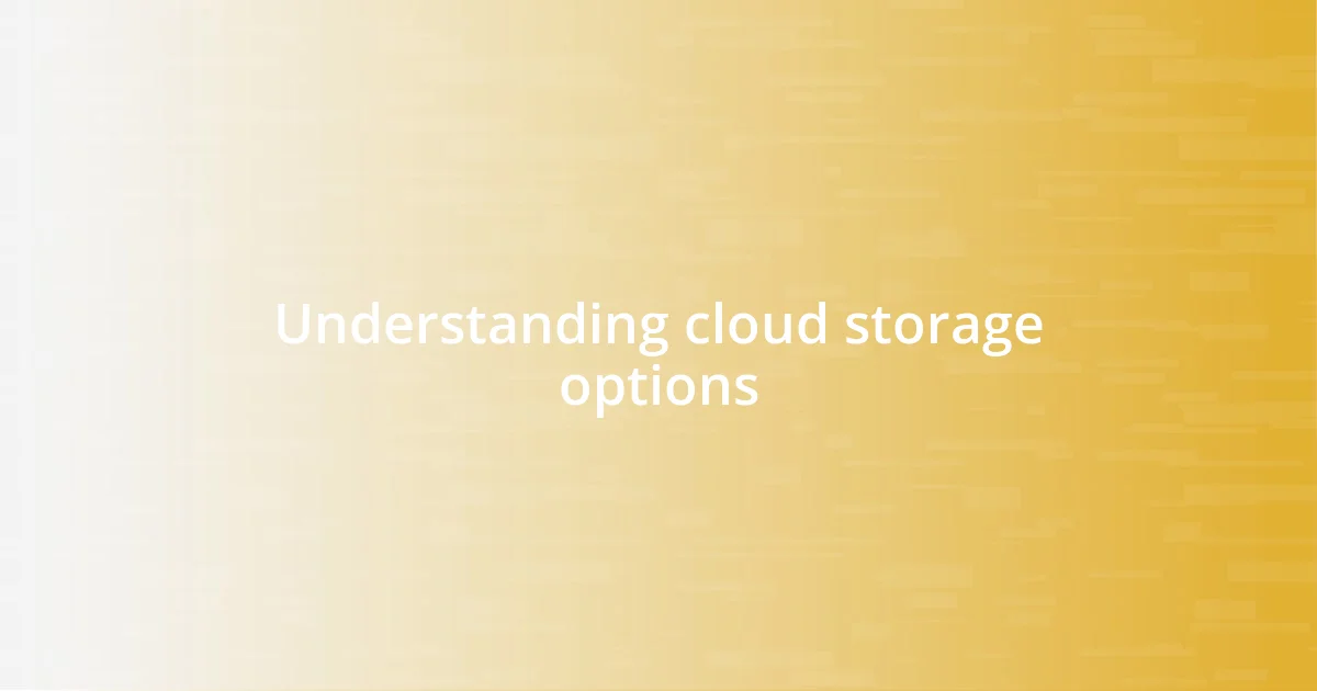 Understanding cloud storage options