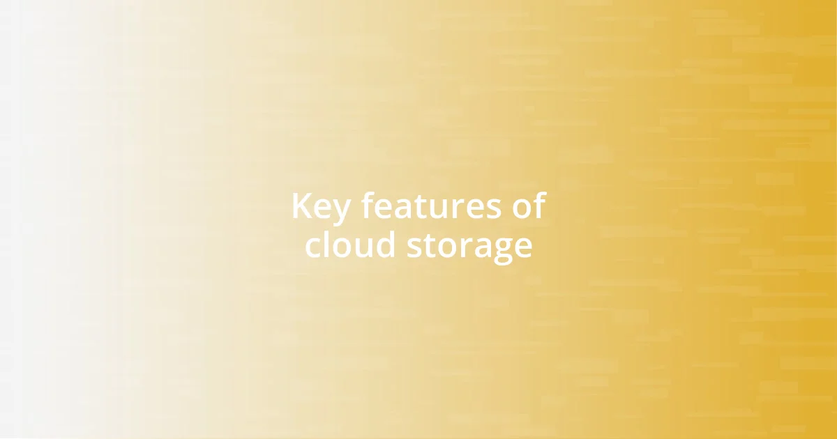 Key features of cloud storage