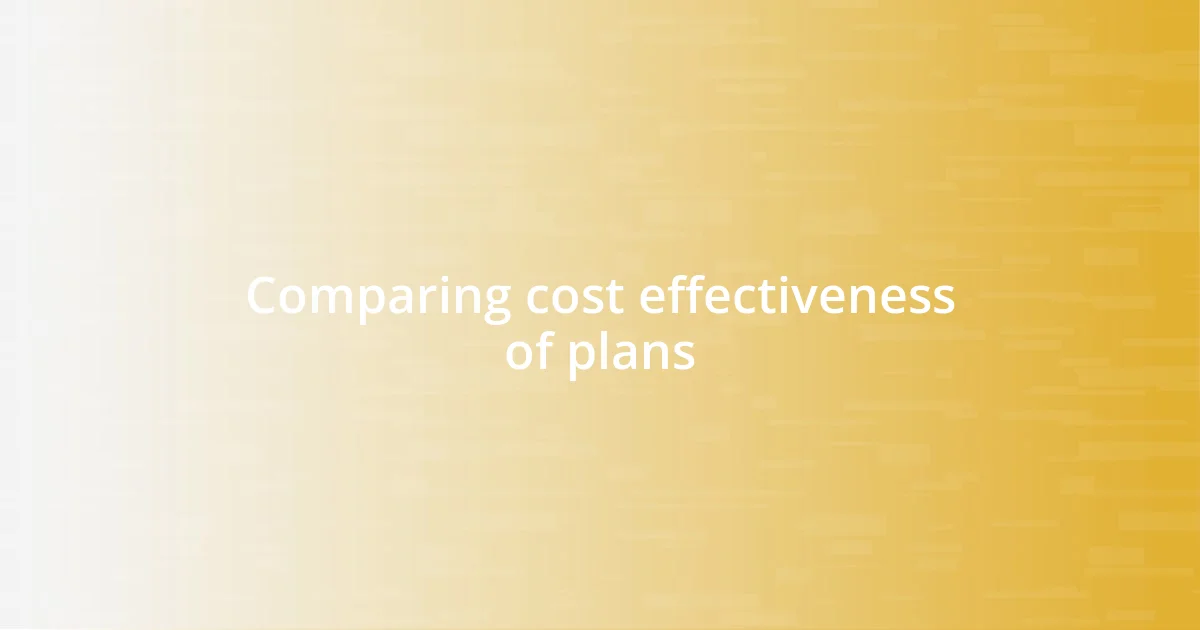 Comparing cost effectiveness of plans