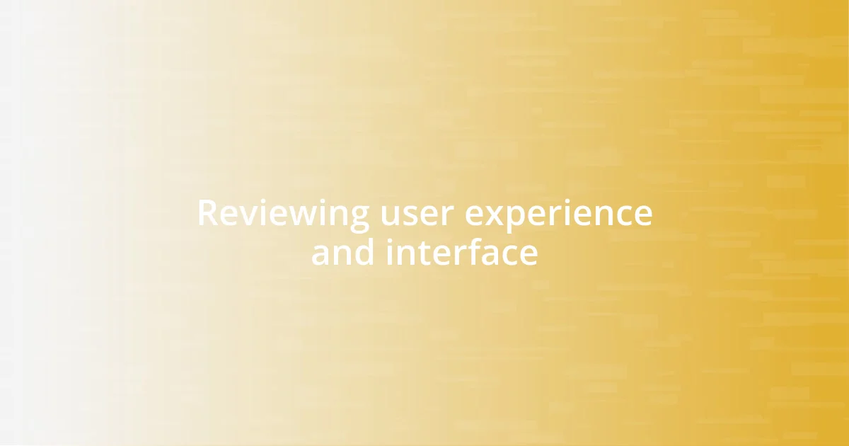 Reviewing user experience and interface