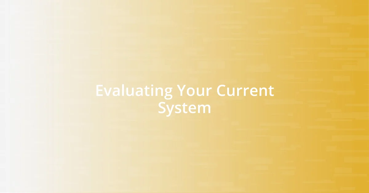 Evaluating Your Current System