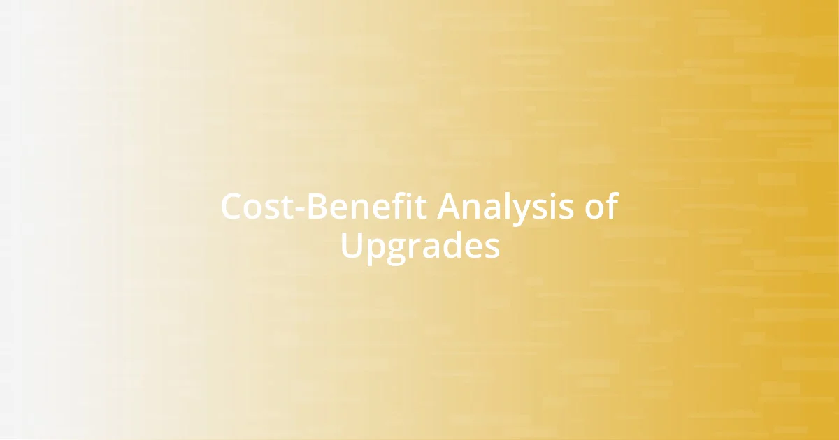 Cost-Benefit Analysis of Upgrades