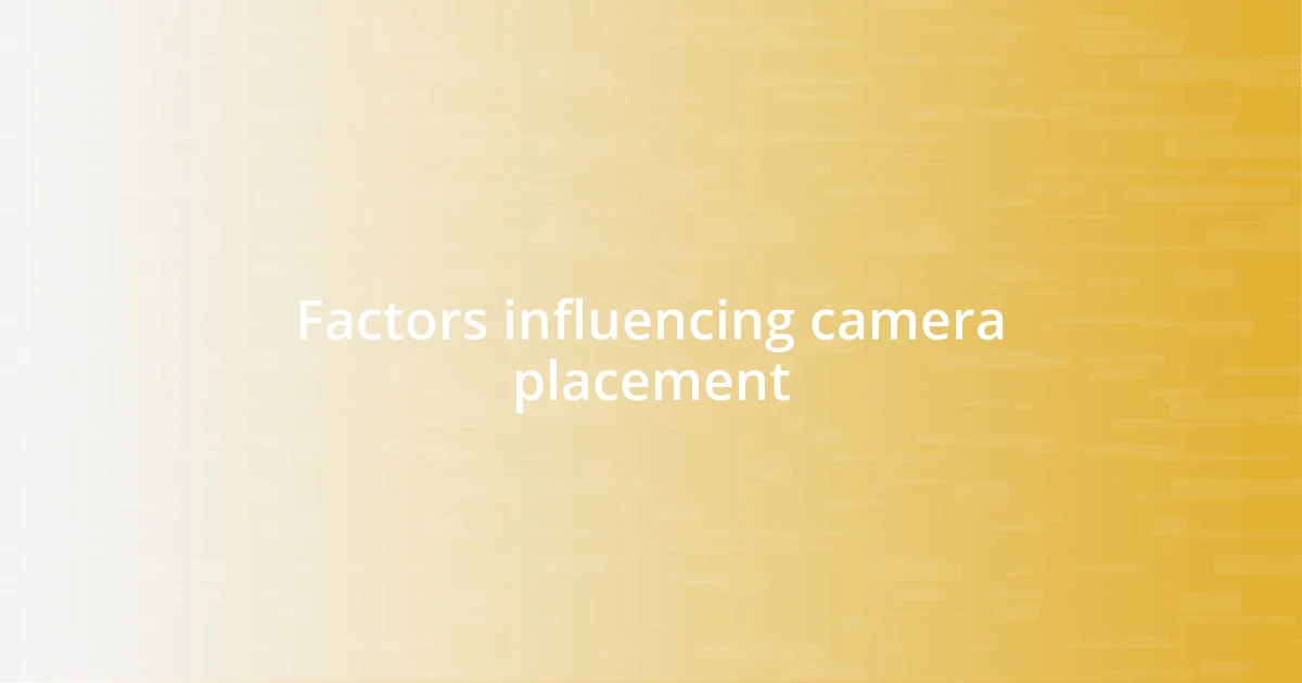 Factors influencing camera placement