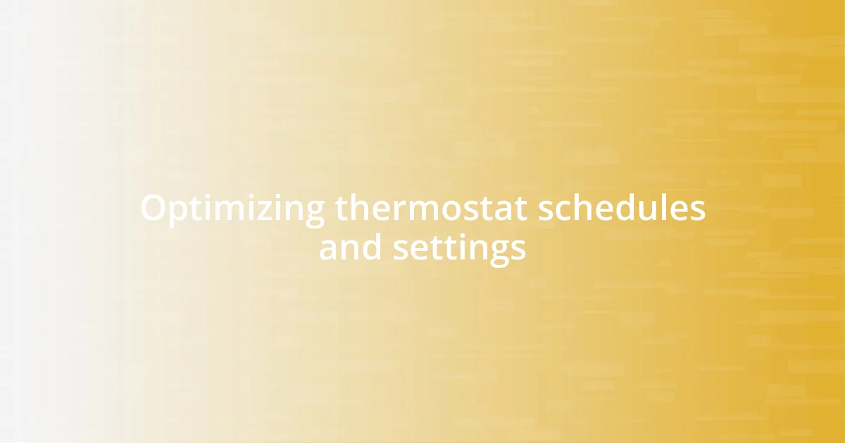 Optimizing thermostat schedules and settings